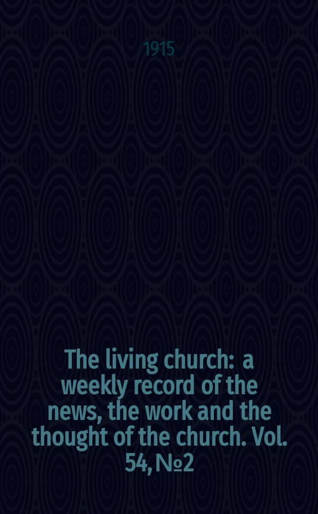 The living church : a weekly record of the news, the work and the thought of the church. Vol. 54, № 2