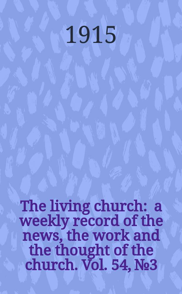 The living church : a weekly record of the news, the work and the thought of the church. Vol. 54, № 3