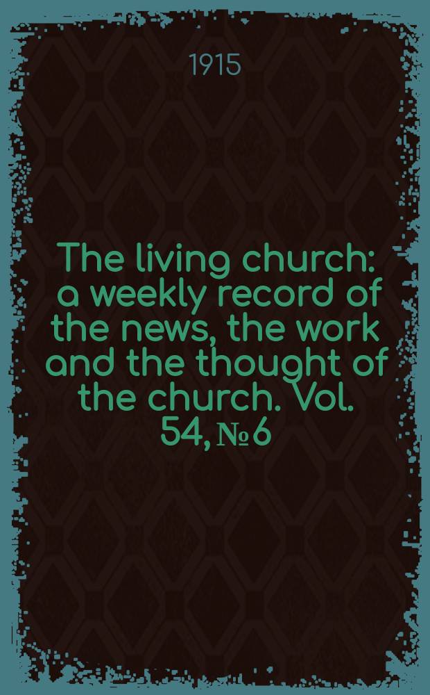 The living church : a weekly record of the news, the work and the thought of the church. Vol. 54, № 6