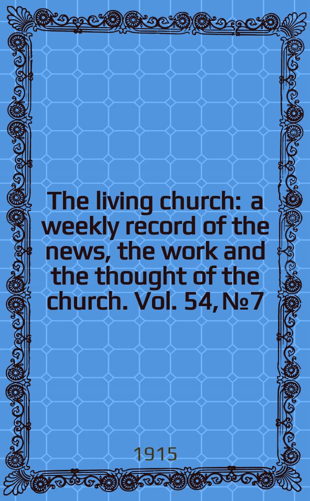The living church : a weekly record of the news, the work and the thought of the church. Vol. 54, № 7