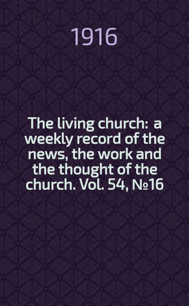 The living church : a weekly record of the news, the work and the thought of the church. Vol. 54, № 16