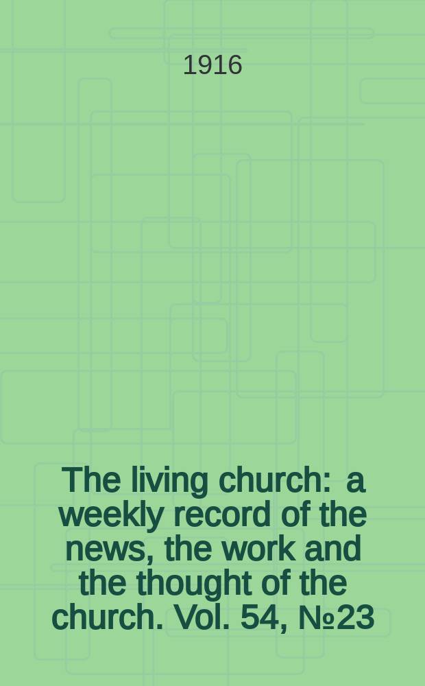 The living church : a weekly record of the news, the work and the thought of the church. Vol. 54, № 23