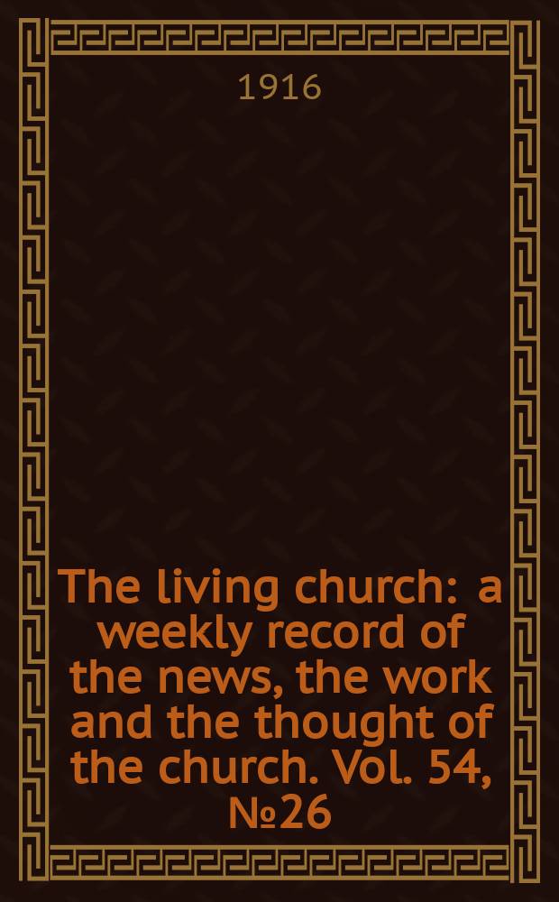The living church : a weekly record of the news, the work and the thought of the church. Vol. 54, № 26
