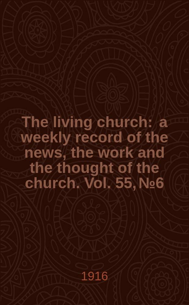 The living church : a weekly record of the news, the work and the thought of the church. Vol. 55, № 6