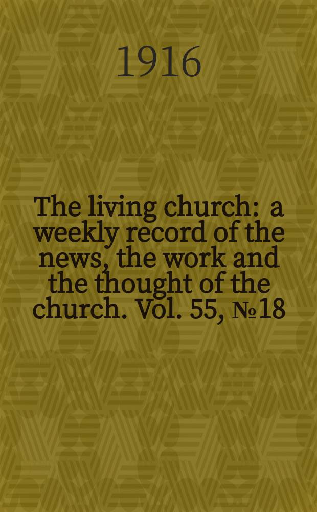The living church : a weekly record of the news, the work and the thought of the church. Vol. 55, № 18