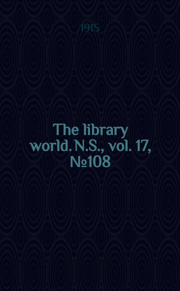 The library world. N.S., vol. 17, № 108