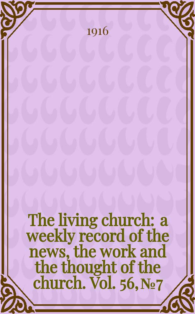The living church : a weekly record of the news, the work and the thought of the church. Vol. 56, № 7