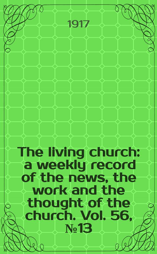 The living church : a weekly record of the news, the work and the thought of the church. Vol. 56, № 13