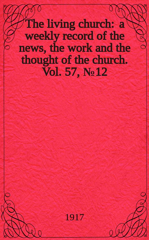 The living church : a weekly record of the news, the work and the thought of the church. Vol. 57, № 12