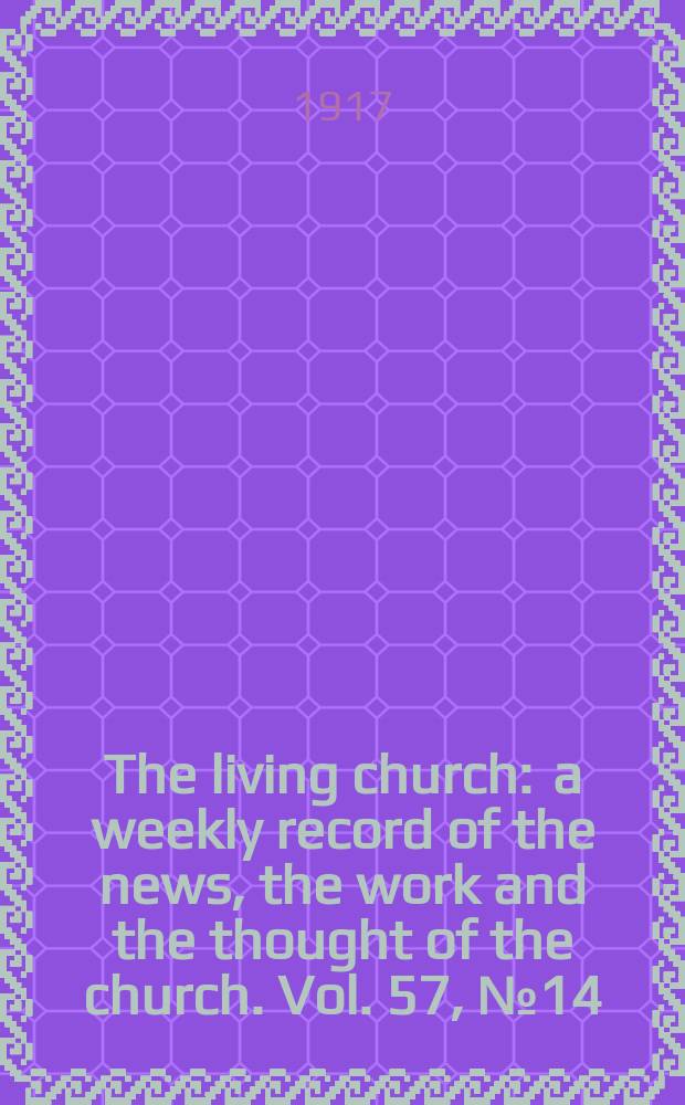 The living church : a weekly record of the news, the work and the thought of the church. Vol. 57, № 14
