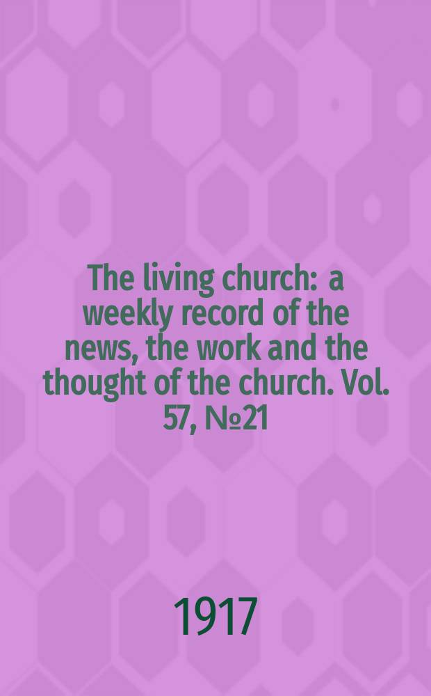 The living church : a weekly record of the news, the work and the thought of the church. Vol. 57, № 21