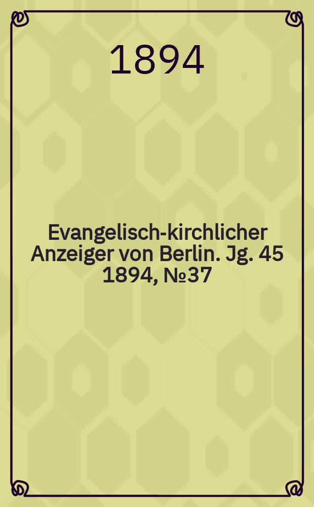 Evangelisch-kirchlicher Anzeiger von Berlin. Jg. 45 1894, № 37