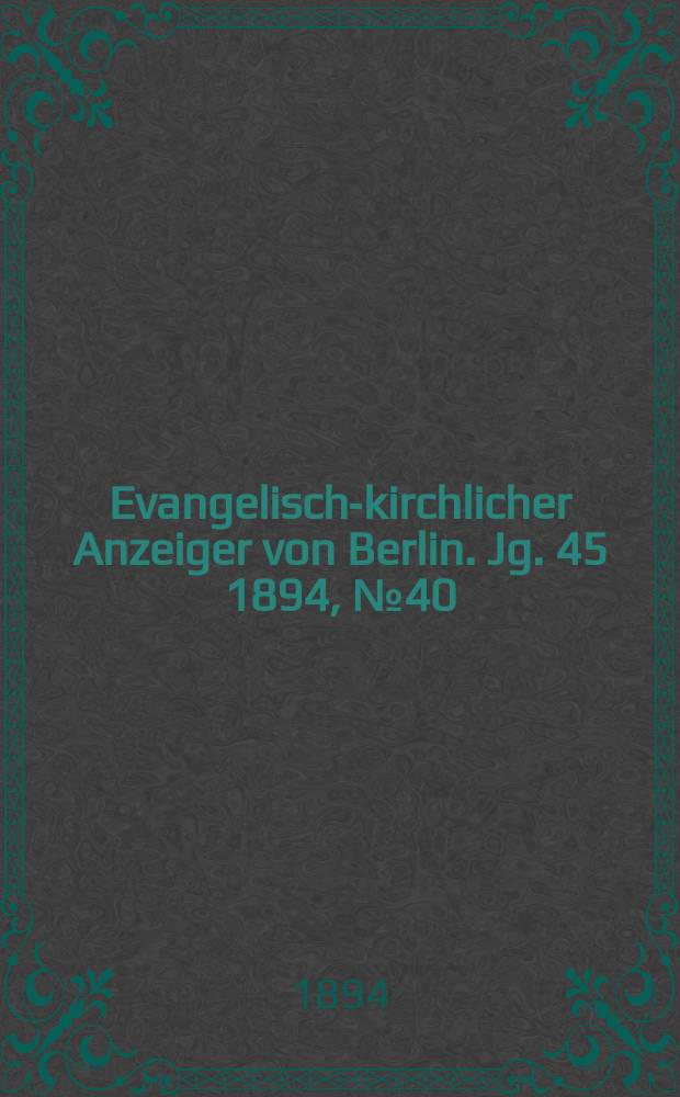 Evangelisch-kirchlicher Anzeiger von Berlin. Jg. 45 1894, № 40
