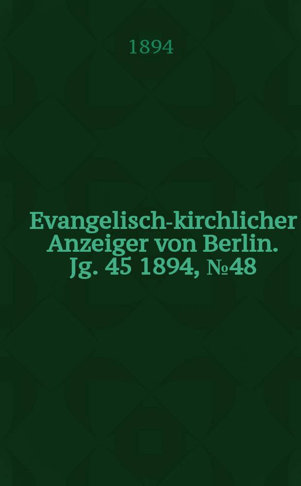 Evangelisch-kirchlicher Anzeiger von Berlin. Jg. 45 1894, № 48