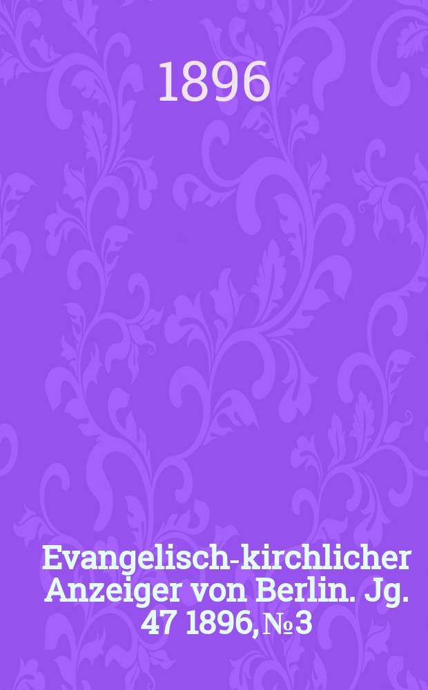 Evangelisch-kirchlicher Anzeiger von Berlin. Jg. 47 1896, № 3