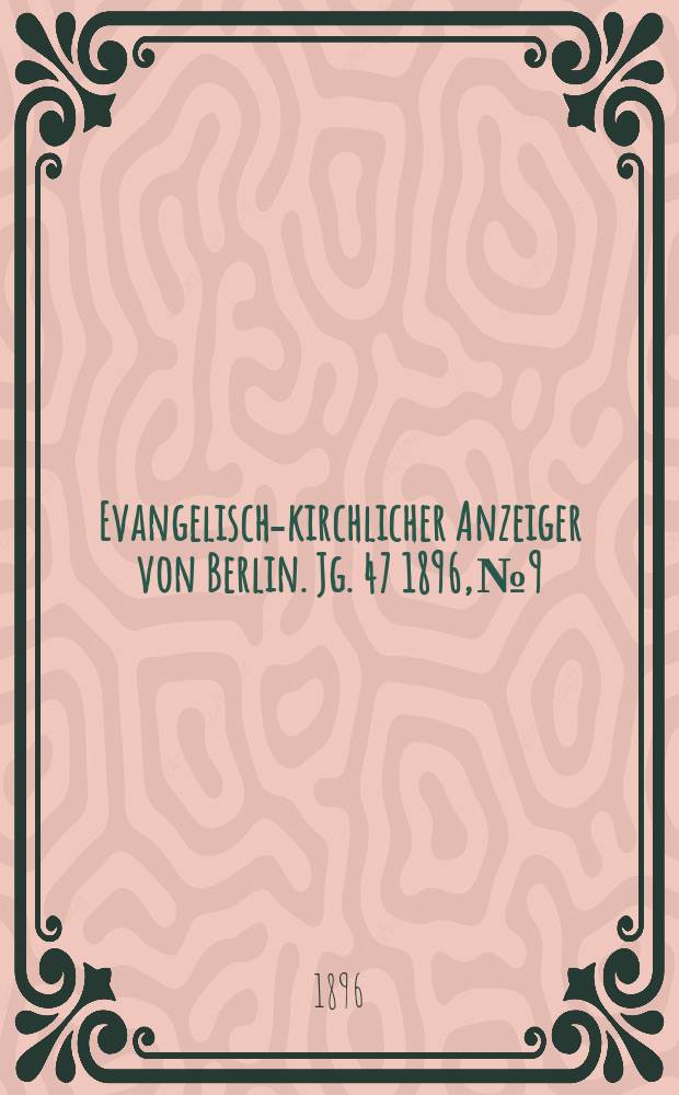 Evangelisch-kirchlicher Anzeiger von Berlin. Jg. 47 1896, № 9