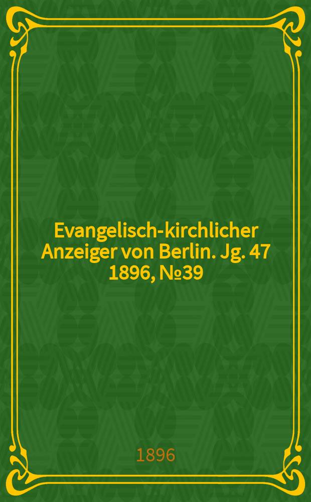 Evangelisch-kirchlicher Anzeiger von Berlin. Jg. 47 1896, № 39
