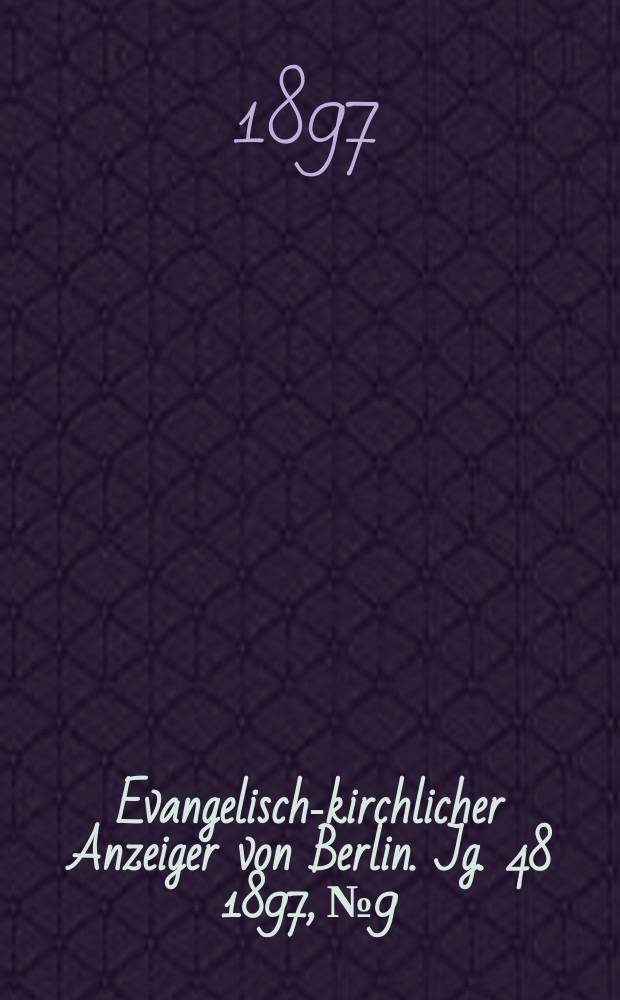 Evangelisch-kirchlicher Anzeiger von Berlin. Jg. 48 1897, № 9
