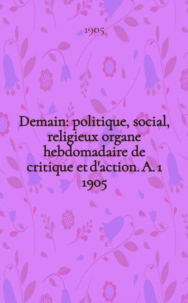 Demain : politique, social, religieux organe hebdomadaire de critique et d'action. A. 1 1905/1906, № 6