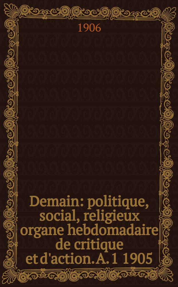 Demain : politique, social, religieux organe hebdomadaire de critique et d'action. A. 1 1905/1906, № 26