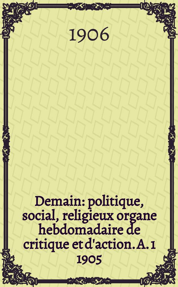 Demain : politique, social, religieux organe hebdomadaire de critique et d'action. A. 1 1905/1906, № 33