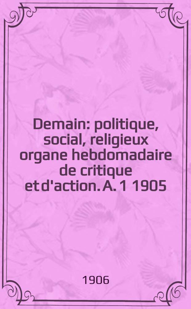 Demain : politique, social, religieux organe hebdomadaire de critique et d'action. A. 1 1905/1906, № 35