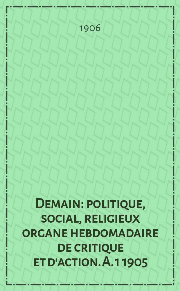 Demain : politique, social, religieux organe hebdomadaire de critique et d'action. A. 1 1905/1906, № 38