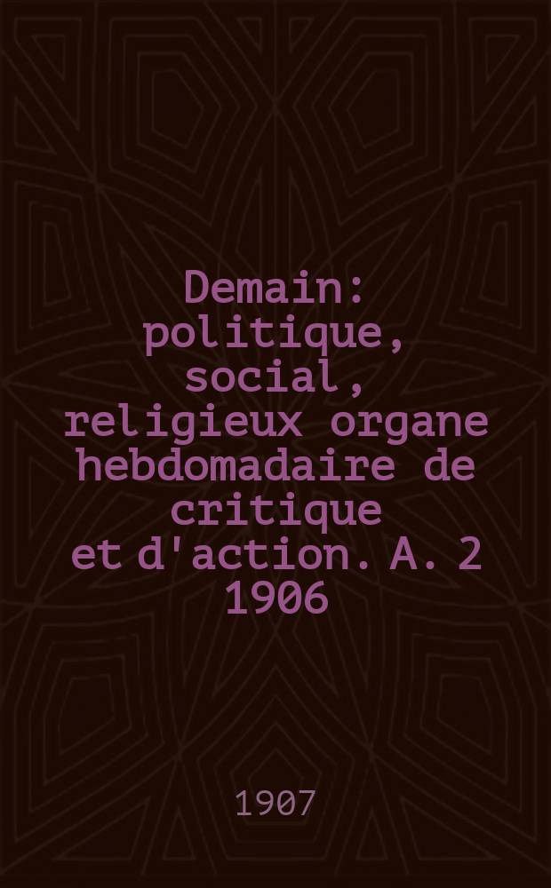 Demain : politique, social, religieux organe hebdomadaire de critique et d'action. A. 2 1906/1907, № 80