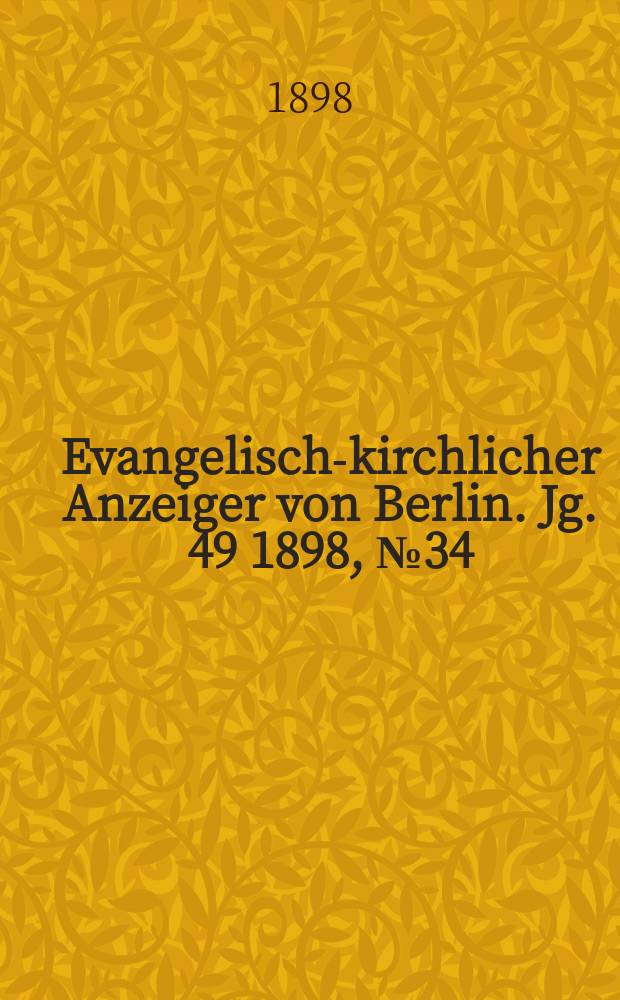 Evangelisch-kirchlicher Anzeiger von Berlin. Jg. 49 1898, № 34