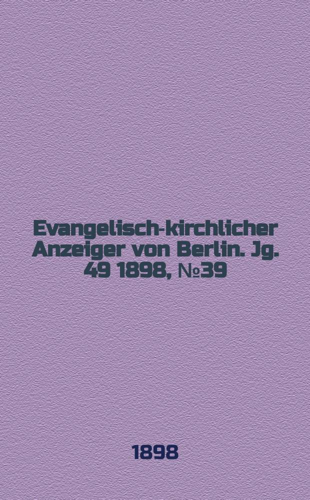 Evangelisch-kirchlicher Anzeiger von Berlin. Jg. 49 1898, № 39