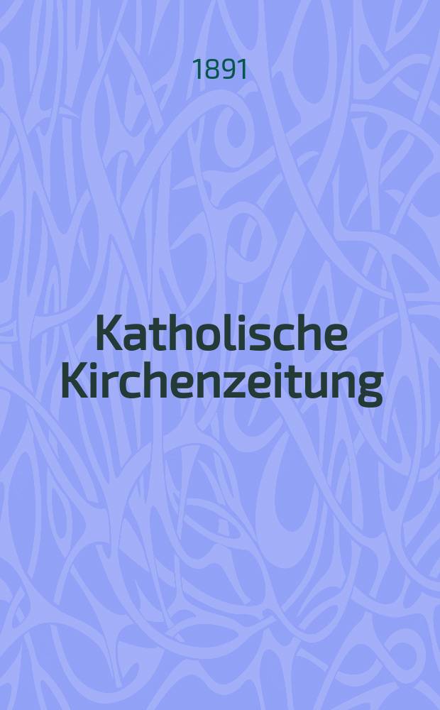 Katholische Kirchenzeitung : vormals "Salzburger Kirchenblatt". Jg. 31 1891, № 25