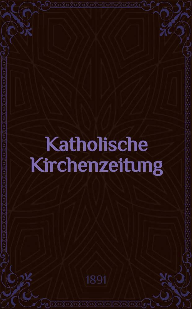 Katholische Kirchenzeitung : vormals "Salzburger Kirchenblatt". Jg. 31 1891, № 73