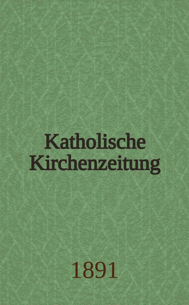 Katholische Kirchenzeitung : vormals "Salzburger Kirchenblatt". Jg. 31 1891, № 97