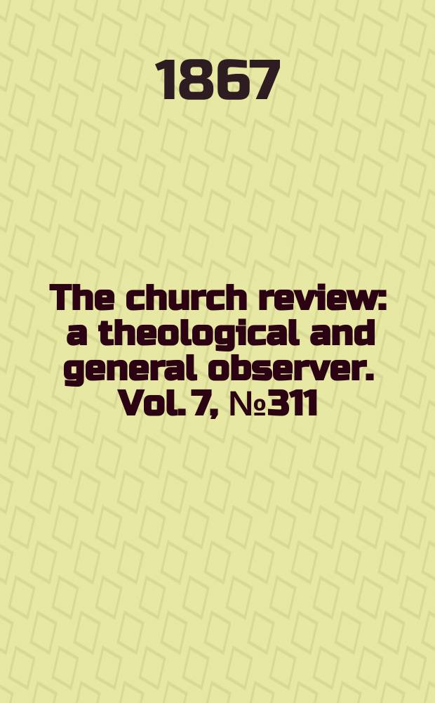 The church review : a theological and general observer. Vol. 7, № 311