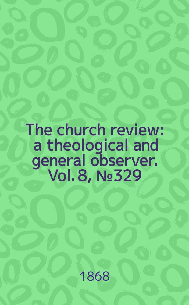 The church review : a theological and general observer. Vol. 8, № 329