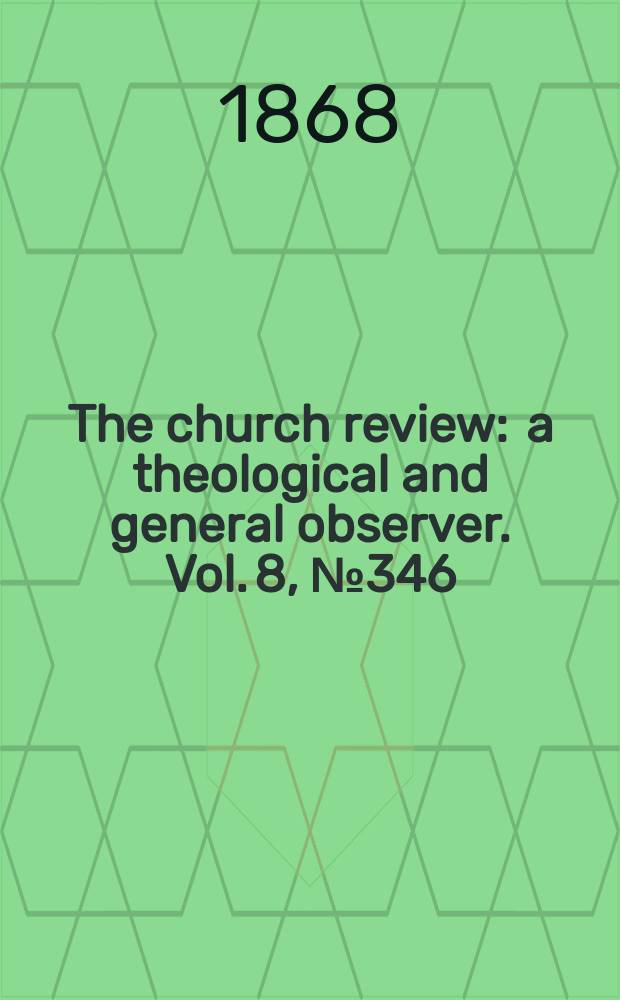 The church review : a theological and general observer. Vol. 8, № 346