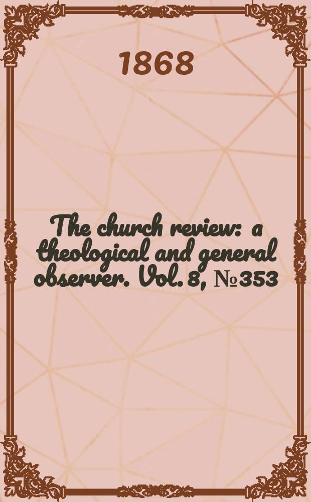 The church review : a theological and general observer. Vol. 8, № 353