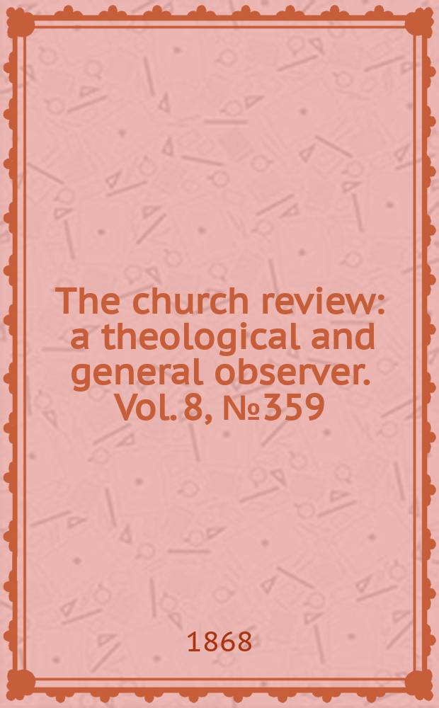 The church review : a theological and general observer. Vol. 8, № 359