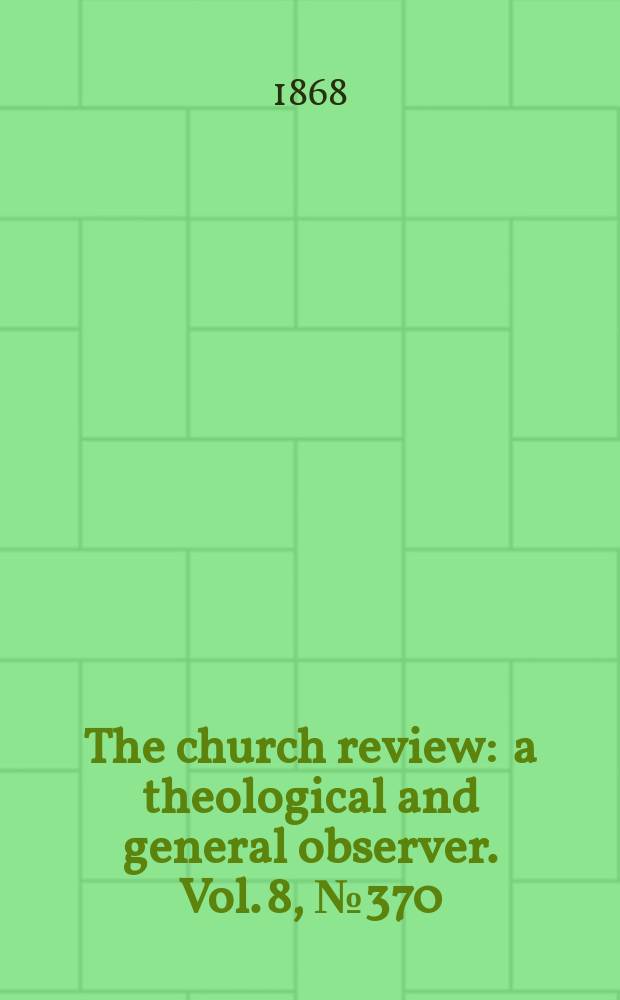 The church review : a theological and general observer. Vol. 8, № 370