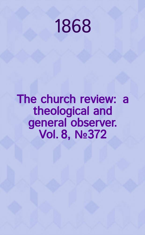 The church review : a theological and general observer. Vol. 8, № 372