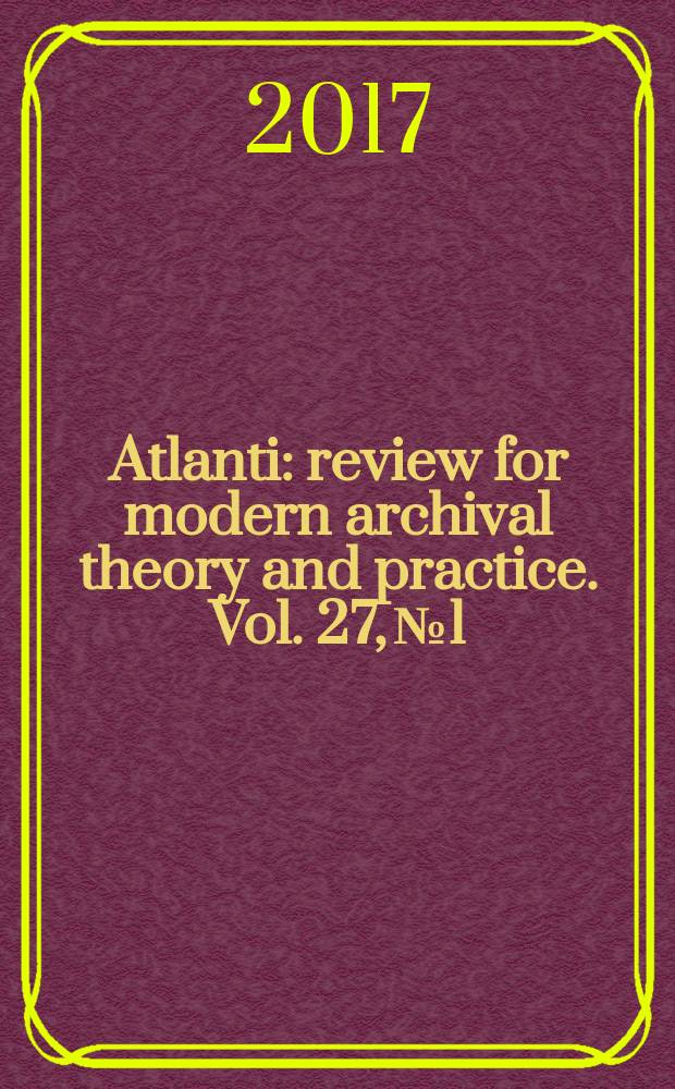 Atlanti : review for modern archival theory and practice. Vol. 27, № 1
