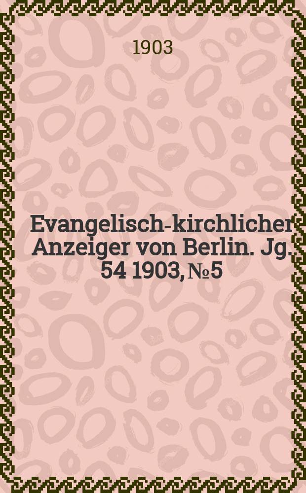 Evangelisch-kirchlicher Anzeiger von Berlin. Jg. 54 1903, № 5