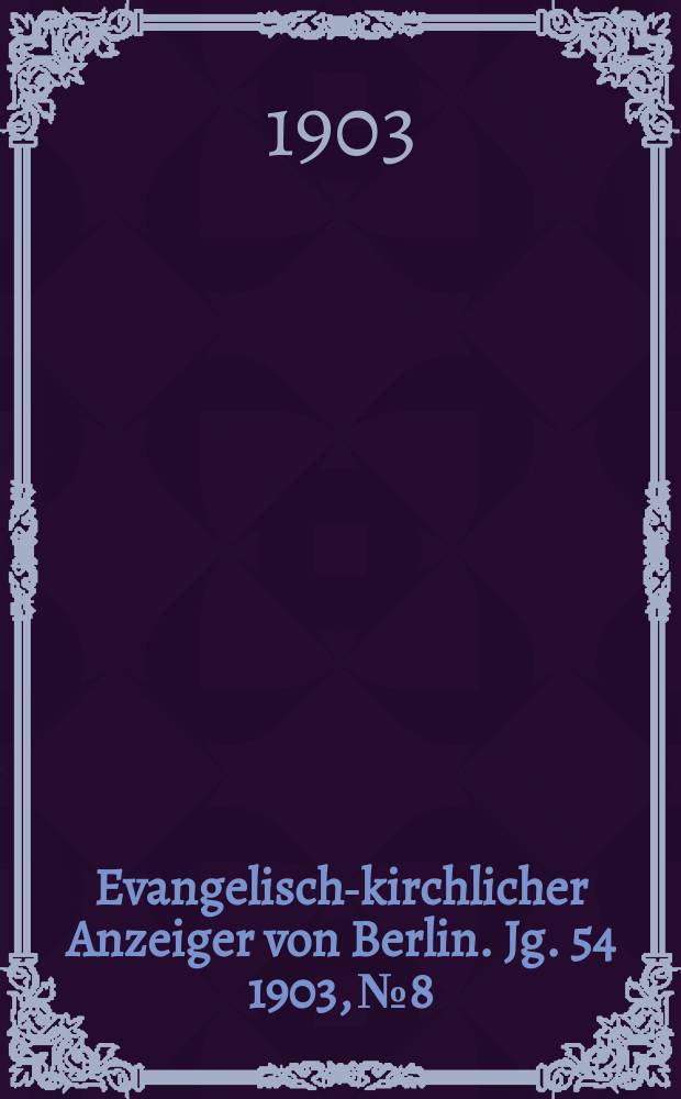 Evangelisch-kirchlicher Anzeiger von Berlin. Jg. 54 1903, № 8