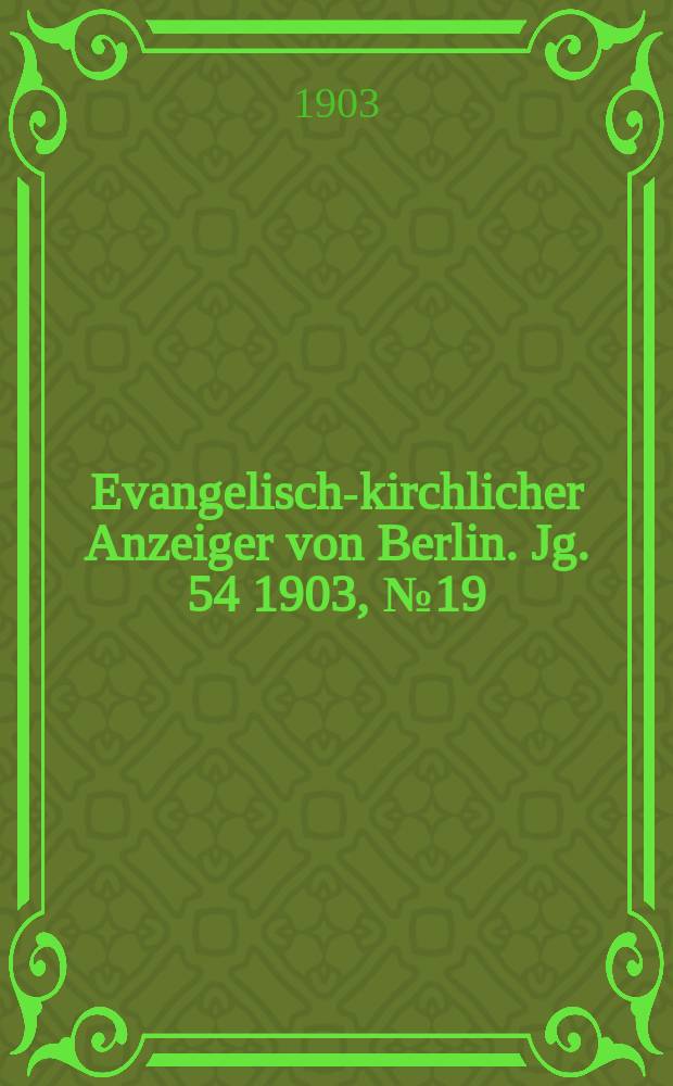 Evangelisch-kirchlicher Anzeiger von Berlin. Jg. 54 1903, № 19