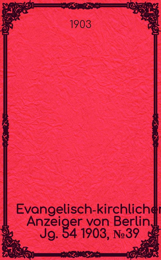 Evangelisch-kirchlicher Anzeiger von Berlin. Jg. 54 1903, № 39