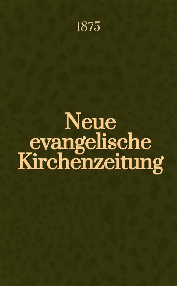 Neue evangelische Kirchenzeitung : auf Veranstaltung des deutschen Zweiges des Evangelischen Bundes. Jg. 17 1875, № 2