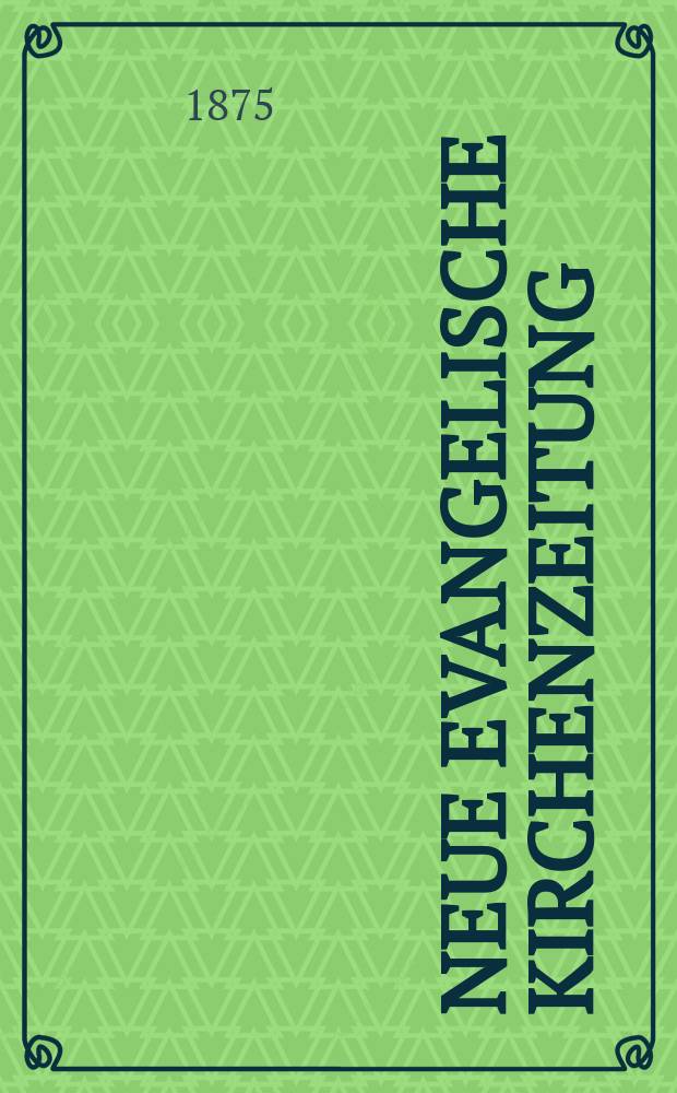 Neue evangelische Kirchenzeitung : auf Veranstaltung des deutschen Zweiges des Evangelischen Bundes. Jg. 17 1875, № 5