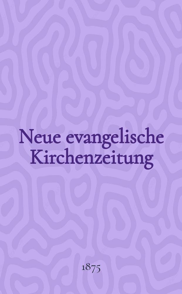 Neue evangelische Kirchenzeitung : auf Veranstaltung des deutschen Zweiges des Evangelischen Bundes. Jg. 17 1875, № 14