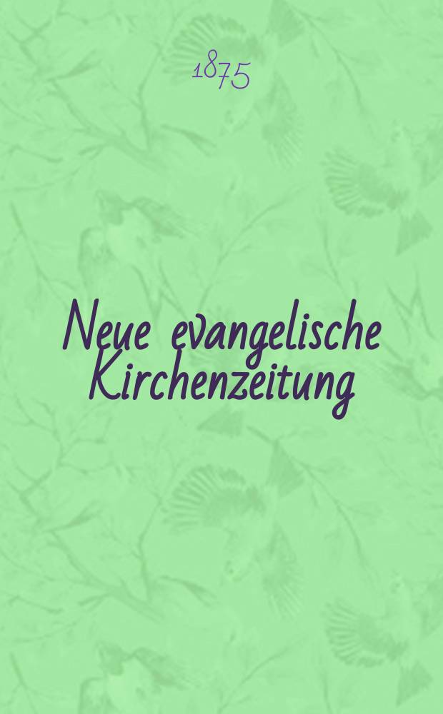 Neue evangelische Kirchenzeitung : auf Veranstaltung des deutschen Zweiges des Evangelischen Bundes. Jg. 17 1875, № 17