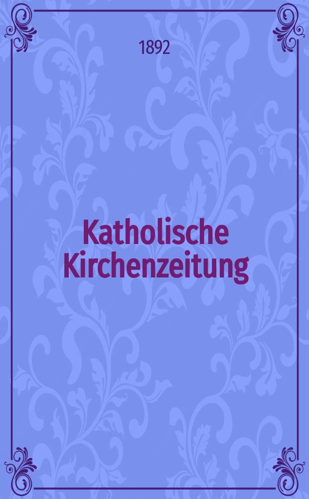 Katholische Kirchenzeitung : vormals "Salzburger Kirchenblatt". Jg. 32 1892, № 51